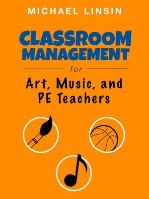 Classroom Management for Art, Music and PE Teachers Book